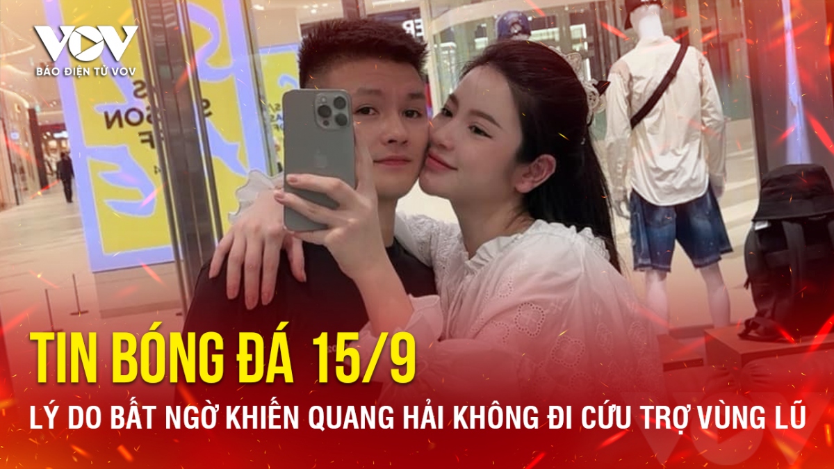 Tin bóng đá 15/9: Lý do bất ngờ khiến Quang Hải không đi cứu trợ vùng lũ